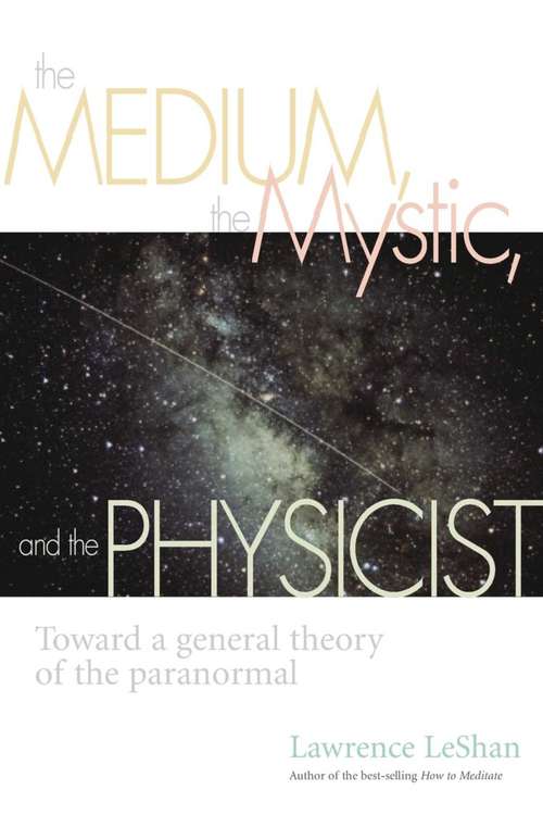 Book cover of The Medium, the Mystic, and the Physicist: Toward a General Theory of the Paranormal