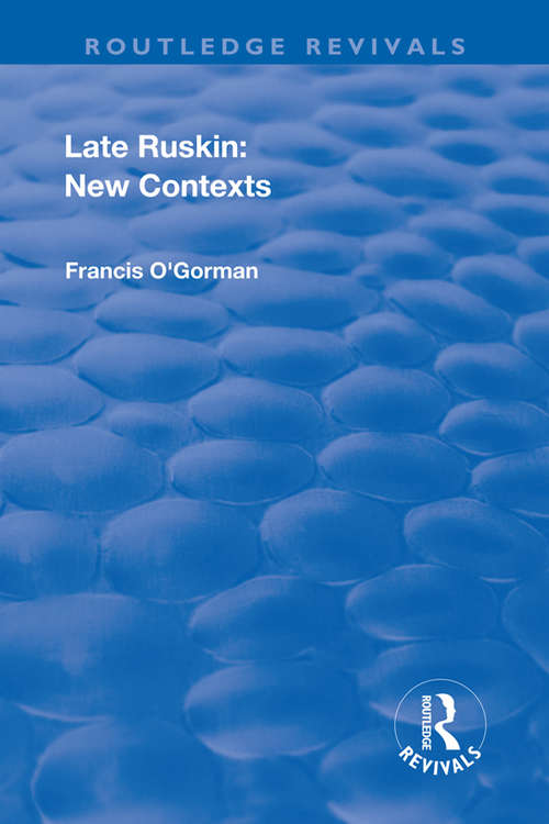 Late Ruskin: New Contexts (Routledge Revivals #6)