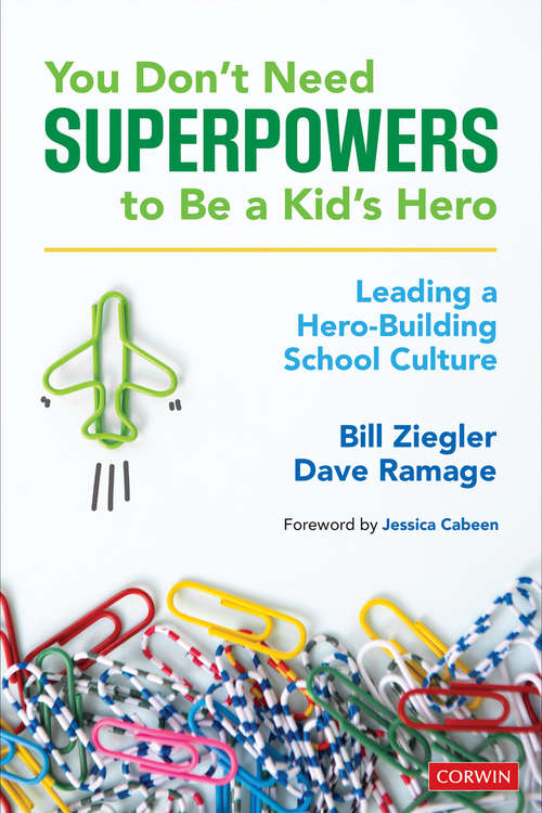 Book cover of You Don’t Need Superpowers to Be a Kid’s Hero: Leading a Hero-Building School Culture (First Edition)