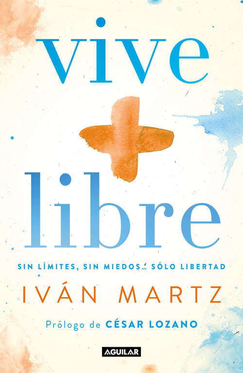 Book cover of Vive + libre: Sin límites, sin miedos... solo libertad.