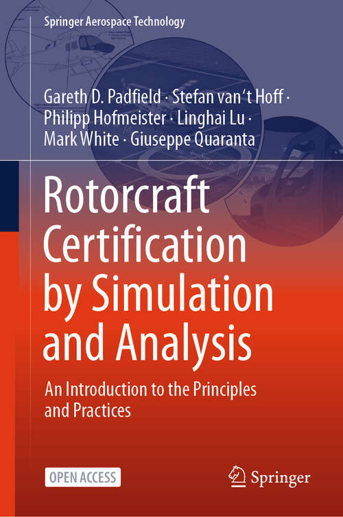 Book cover of Rotorcraft Certification by Simulation and Analysis: An Introduction to the Principles and Practices (Springer Aerospace Technology)