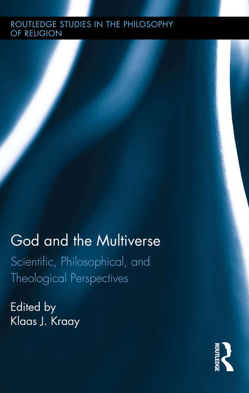 Book cover of God and the Multiverse: Scientific, Philosophical, and Theological Perspectives (Routledge Studies in the Philosophy of Religion)