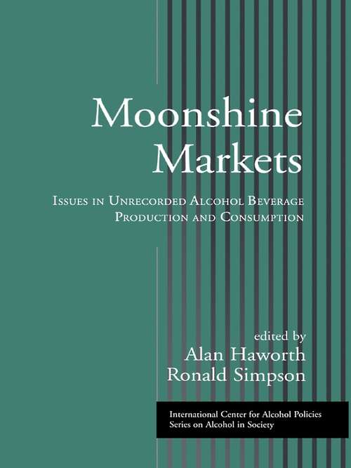 Moonshine Markets: Issues in Unrecorded Alcohol Beverage Production and Consumption (ICAP Series on Alcohol in Society)