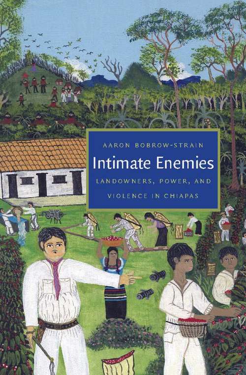 Book cover of Intimate Enemies: Landowners, Power, and Violence in Chiapas