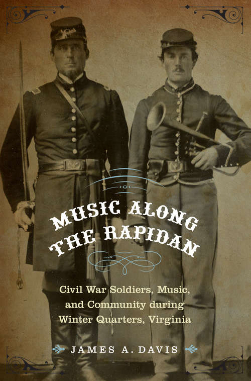 Book cover of Music Along the Rapidan: Civil War Soldiers, Music, and Community during Winter Quarters, Virginia
