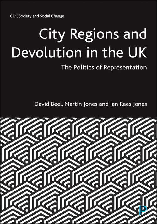 City Regions and Devolution in the UK: The Politics of Representation (Civil Society and Social Change)