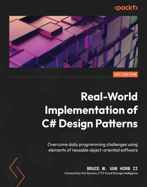 Book cover of Real-World Implementation of C# Design Patterns: Overcome daily programming challenges using elements of reusable object-oriented software