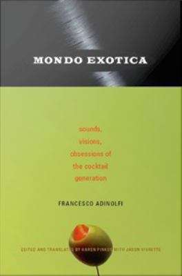 Book cover of Mondo Exotica: Sounds, Visions, Obsessions of the Cocktail Generation