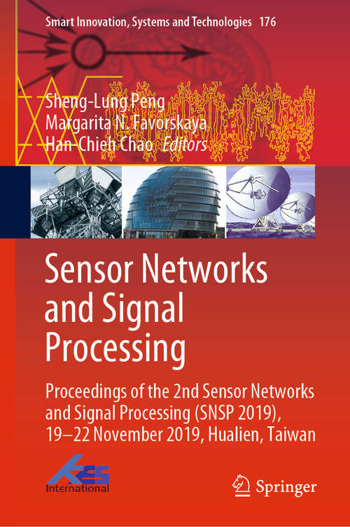 Sensor Networks and Signal Processing: Proceedings of the 2nd Sensor Networks and Signal Processing (SNSP 2019), 19-22 November 2019, Hualien, Taiwan (Smart Innovation, Systems and Technologies #176)