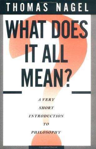 What Does It All Mean? A Very Short Introduction to Philosophy