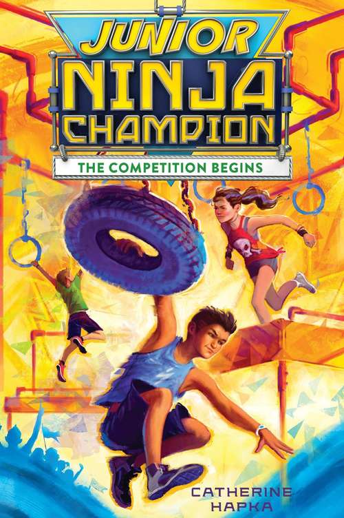 Book cover of Junior Ninja Champion: The Competition Begins (Junior Ninja Champion)
