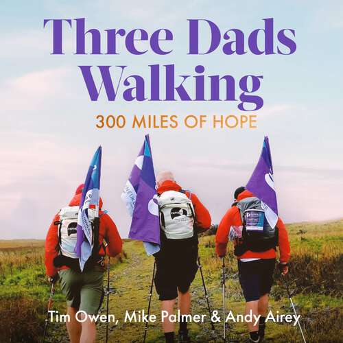 Book cover of Three Dads Walking: 300 Miles of Hope