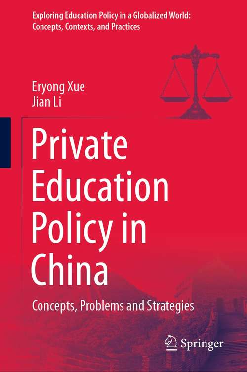 Private Education Policy in China: Concepts, Problems and Strategies (Exploring Education Policy in a Globalized World: Concepts, Contexts, and Practices)