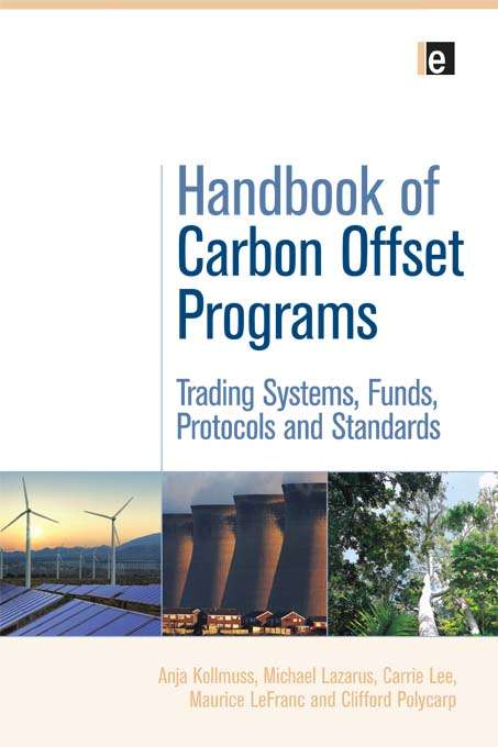 Handbook of Carbon Offset Programs: Trading Systems, Funds, Protocols and Standards (Environmental Market Insights)