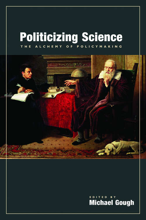 Book cover of Politicizing Science: The Alchemy of Policymaking
