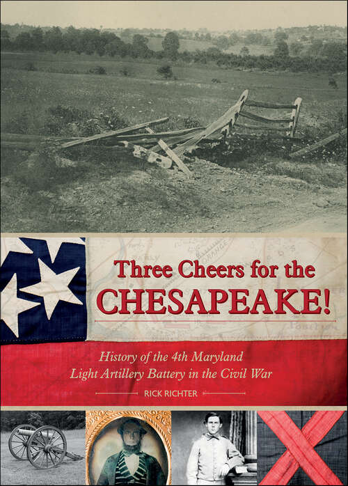 Book cover of Three Cheers for the Chesapeake: History of the 4th Maryland Light Artillery Battery in the Civil War