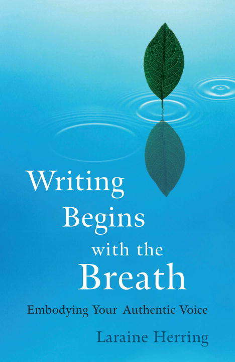 Book cover of Writing Begins with the Breath: Embodying Authentic Voice