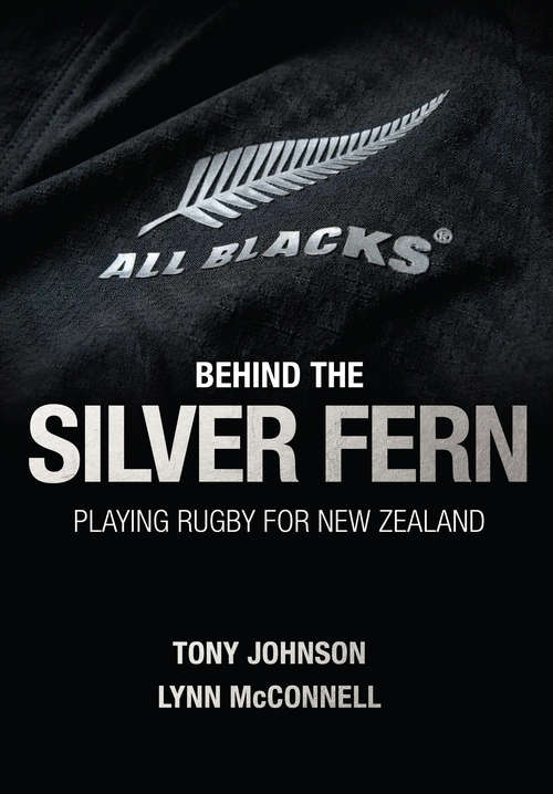 Behind the Silver Fern: Playing Rugby for New Zealand (Behind the Jersey Series)