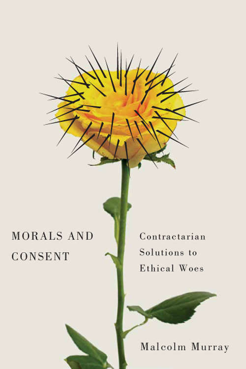 Book cover of Morals and Consent: Contractarian Solutions to Ethical Woes