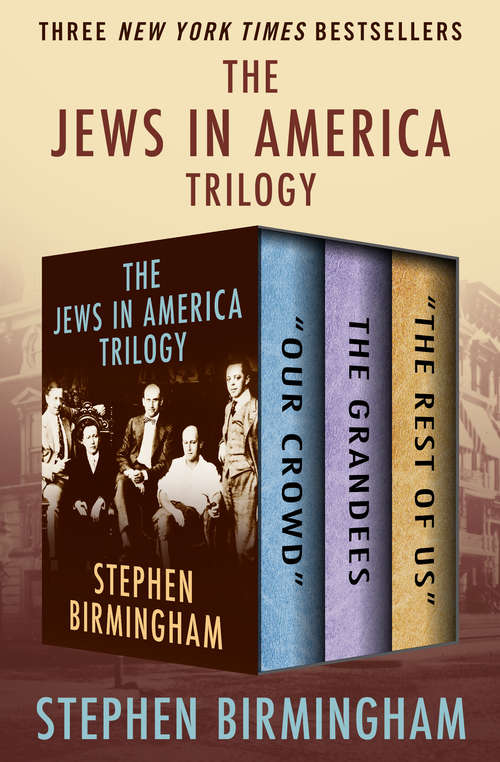Book cover of The Jews in America Trilogy: "Our Crowd," The Grandees, and "The Rest of Us"
