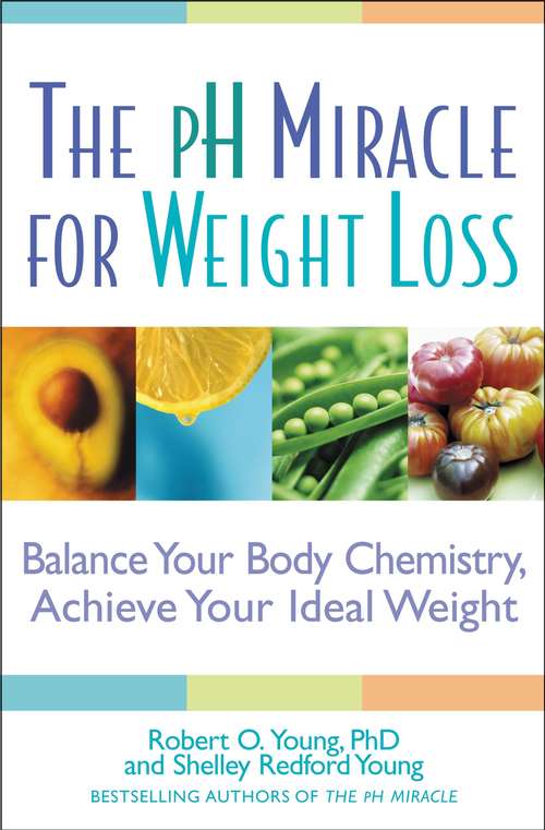 The pH Miracle for Weight Loss: Balance Your Body Chemistry, Achieve Your Ideal Weight (pH Miracle)