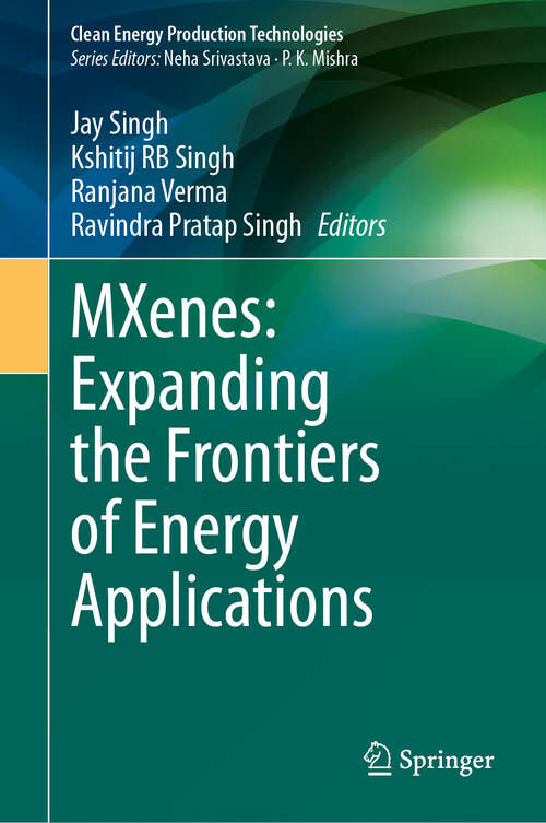 Book cover of MXenes: Expanding the Frontiers of Energy Applications (Clean Energy Production Technologies)