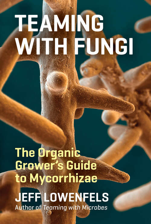 Book cover of Teaming with Fungi: The Organic Grower's Guide to Mycorrhizae (Science For Gardeners Ser.)
