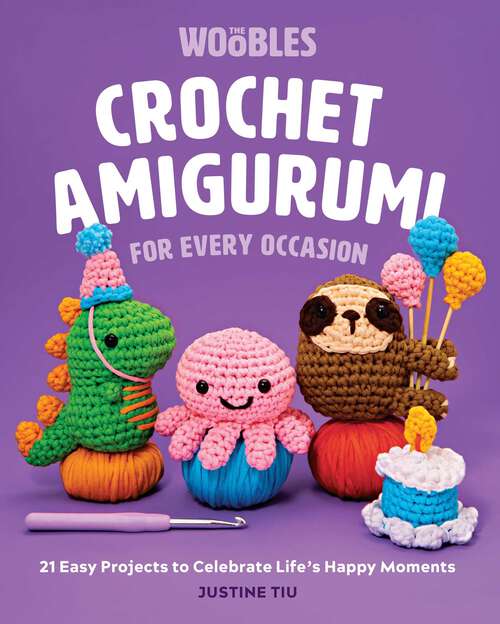 Book cover of Crochet Amigurumi for Every Occasion: 21 Easy Projects to Celebrate Life's Happy Moments