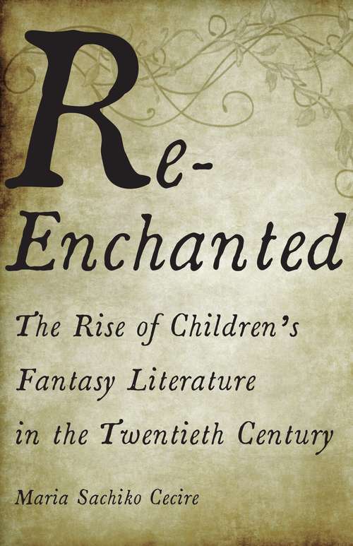 Book cover of Re-Enchanted: The Rise of Children's Fantasy Literature in the Twentieth Century (1)