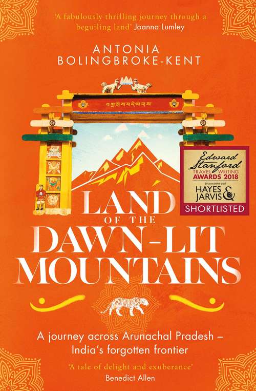 Book cover of Land of the Dawn-lit Mountains: A Journey across Arunachal Pradesh - India's Forgotten Frontier