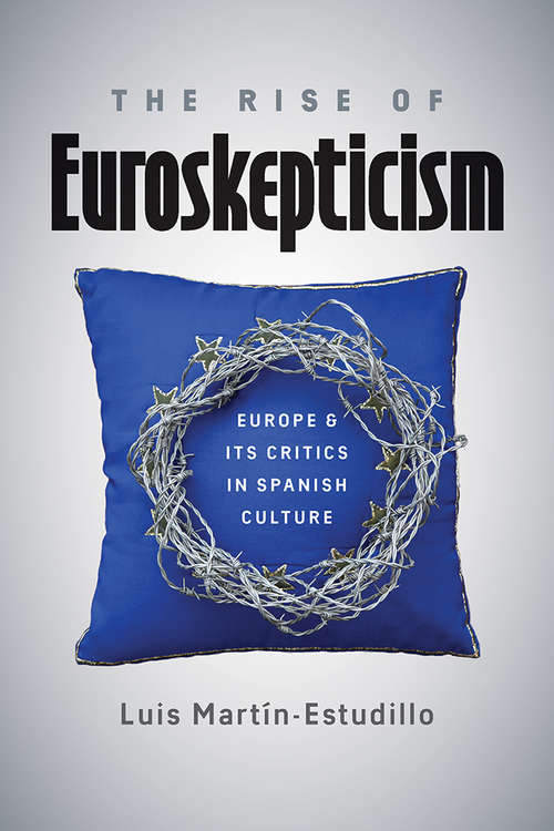 The Rise of Euroskepticism: Europe and Its Critics in Spanish Culture