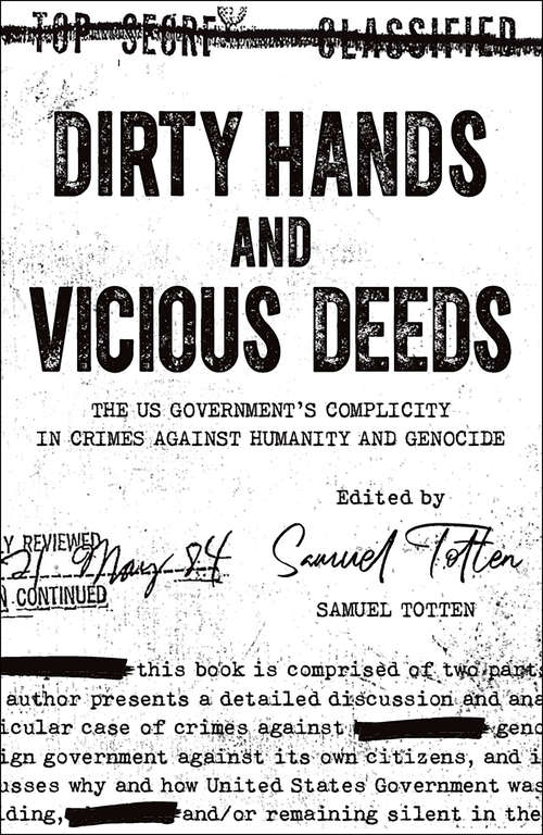 Dirty Hands and Vicious Deeds: The U.s. Government's Complicity In Crimes Against Humanity And Genocide