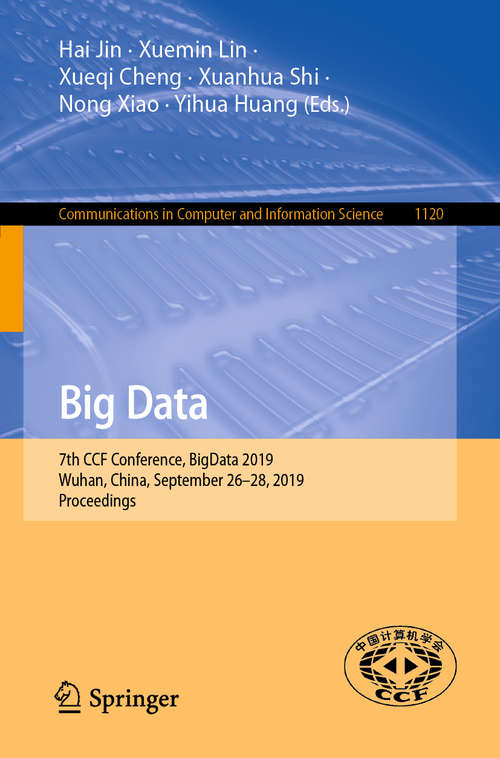 Big Data: 7th CCF Conference, BigData 2019, Wuhan, China, September 26–28, 2019, Proceedings (Communications in Computer and Information Science #1120)