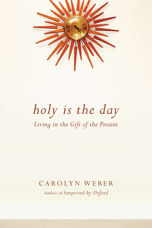 Book cover of Holy Is the Day: Living in the Gift of the Present