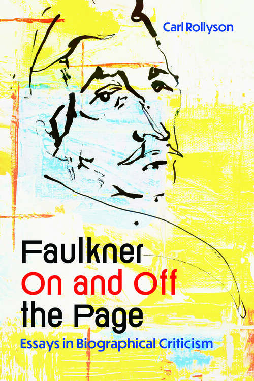 Book cover of Faulkner On and Off the Page: Essays in Biographical Criticism (EPUB Single)
