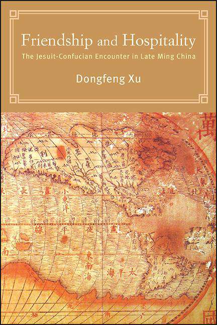 Book cover of Friendship and Hospitality: The Jesuit-Confucian Encounter in Late Ming China (SUNY series in Chinese Philosophy and Culture)