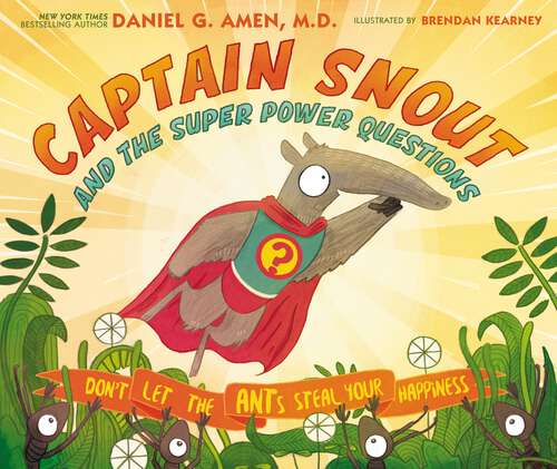 Book cover of Captain Snout and the Super Power Questions: How to Calm Anxiety and Conquer Automatic Negative Thoughts (ANTs)