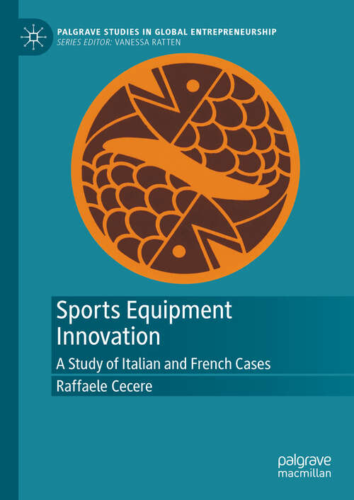 Book cover of Sports Equipment Innovation: A Study of Italian and French Cases (Palgrave Studies in Global Entrepreneurship)