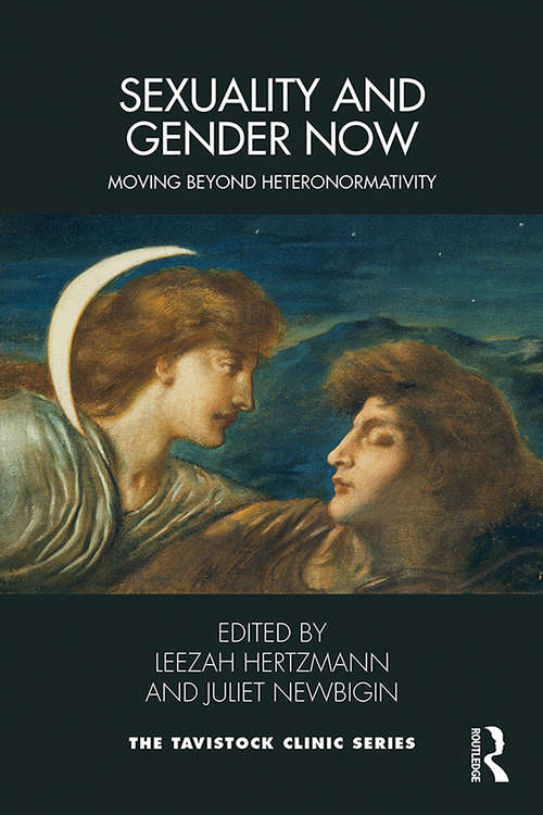 Book cover of Sexuality and Gender Now: Moving Beyond Heteronormativity (Tavistock Clinic Series)