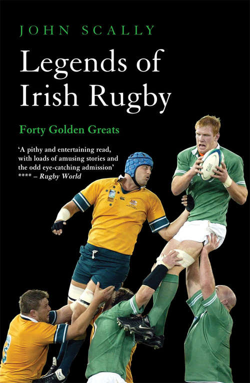 Book cover of Legends of Irish Rugby: Forty Golden Greats