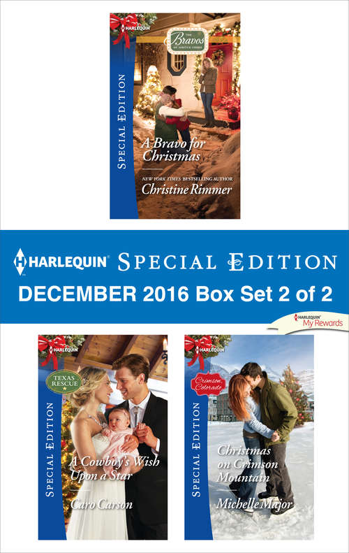 Harlequin Special Edition December 2016 Box Set 2 of 2: A Bravo for Christmas\A Cowboy's Wish Upon a Star\Christmas on Crimson Mountain