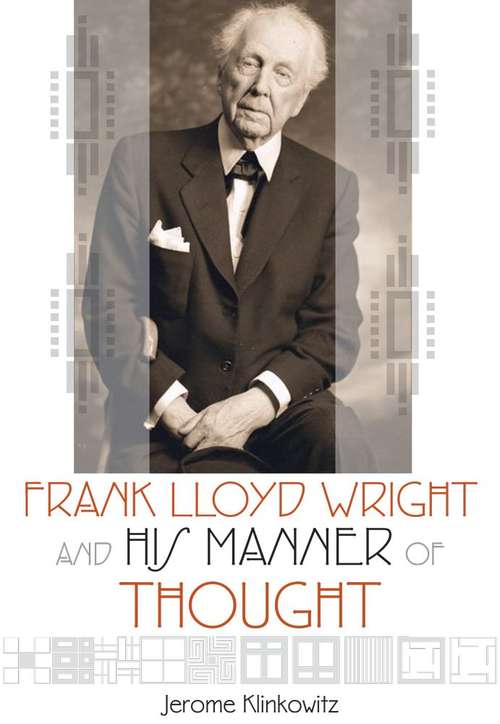 Book cover of Frank Lloyd Wright and His Manner of Thought