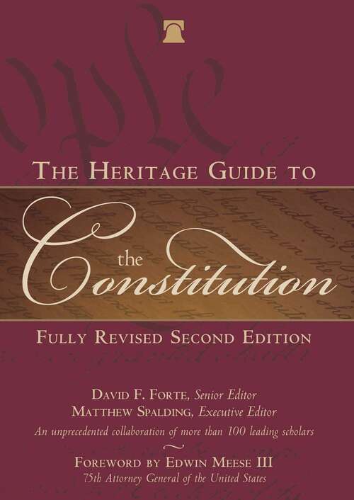 The Heritage Guide to the Constitution: Fully Revised Second Edition