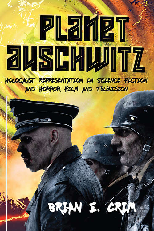 Book cover of Planet Auschwitz: Holocaust Representation in Science Fiction and Horror Film and  Television