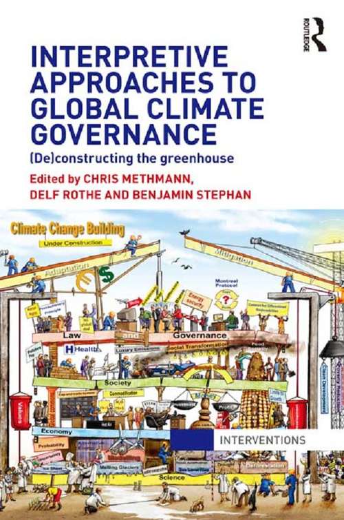 Interpretive Approaches to Global Climate Governance: (De)constructing the Greenhouse (Interventions)