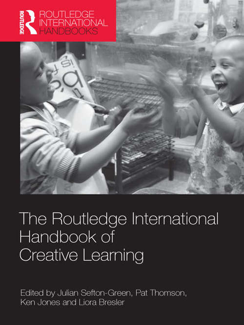 The Routledge International Handbook of Creative Learning (Routledge International Handbooks of Education)