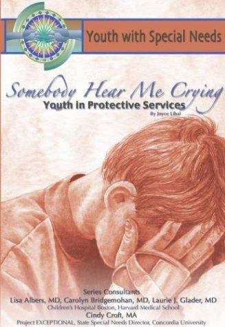 Book cover of Somebody Hear Me Crying: Youth in Protective Services (Youth with Special Needs)