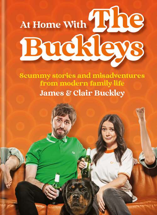 Book cover of At Home With The Buckleys: Scummy stories and misadventures from modern family life