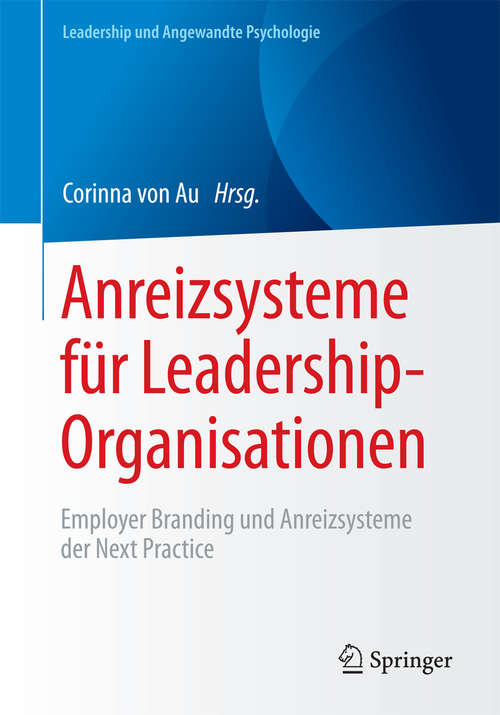 Book cover of Anreizsysteme für Leadership-Organisationen: Employer Branding und Anreizsysteme der Next Practice (Leadership und Angewandte Psychologie)