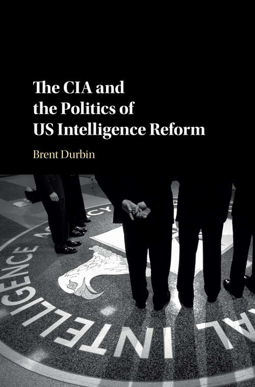 Book cover of The CIA and the Politics of US Intelligence Reform